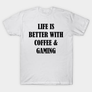 Life is better with coffee and gaming T-Shirt